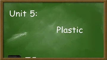 Unit 5: Plastic