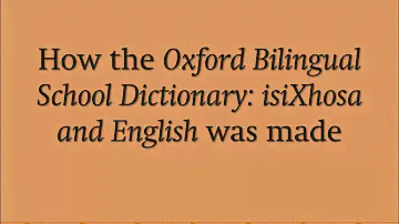 How the Oxford Bilingual School Dictionary: isiXhosa and English was made